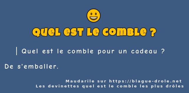 Quel est le comble pour un cadeau ?