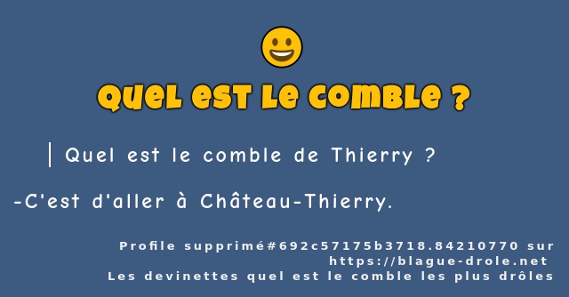 Quel est le comble de Thierry ?