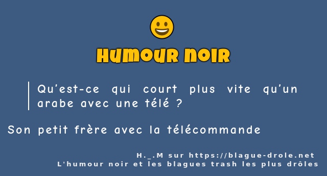 Qu’est-ce qui court plus vite qu’un arabe...