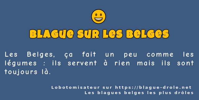 Les Belges, ça fait un peu comme les légumes...