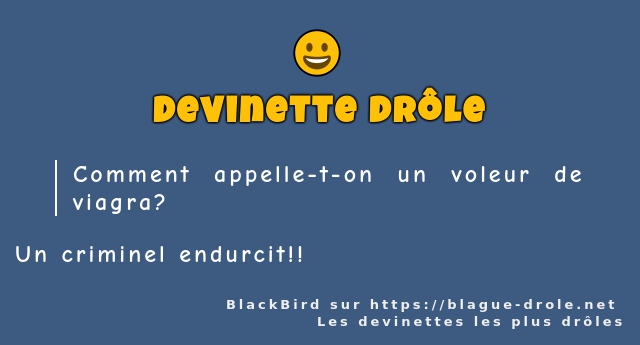 Comment appelle-t-on un voleur de viagra ?