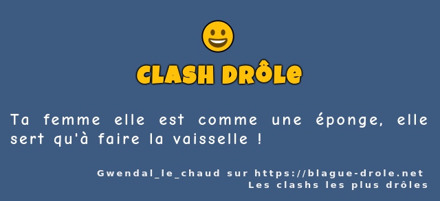 Ta femme elle est comme une éponge, elle...