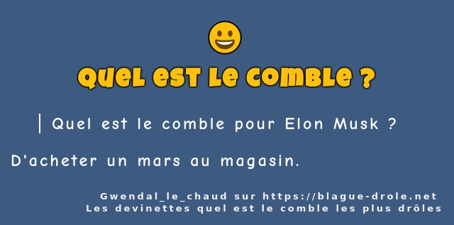 Quel est le comble pour Elon Musk ?
