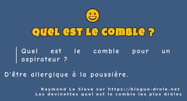 Quel est le comble pour un aspirateur ?