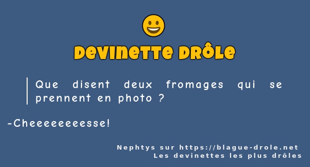 Que disent deux fromages qui se prennent en...