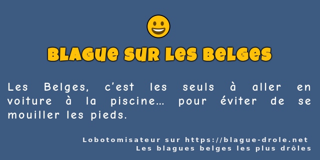 Les Belges, c’est les seuls à aller en...