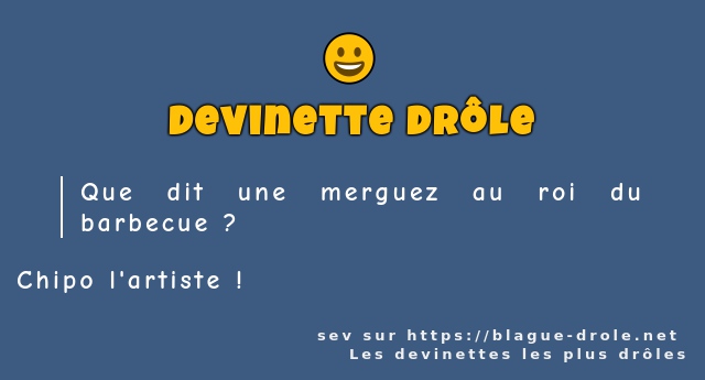 Que dit une merguez au roi du barbecue ?