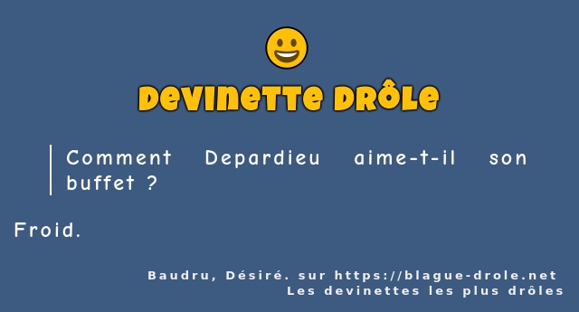 Comment Depardieu aime-t-il son buffet ?