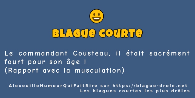 Le commandant Cousteau, il était sacrément...