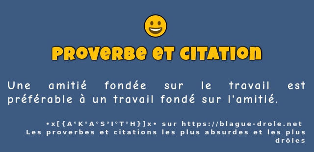 Une amitié fondée sur le travail est...