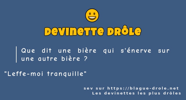 Que dit une bière qui s'énerve sur une autre...