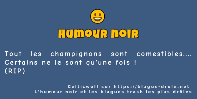 Tout les champignons sont comestibles.......