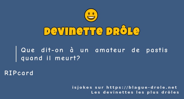 Que dit-on à un amateur de pastis quand...