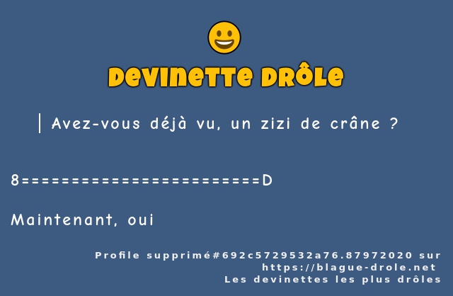Avez-vous déjà vu, un zizi de crâne ?