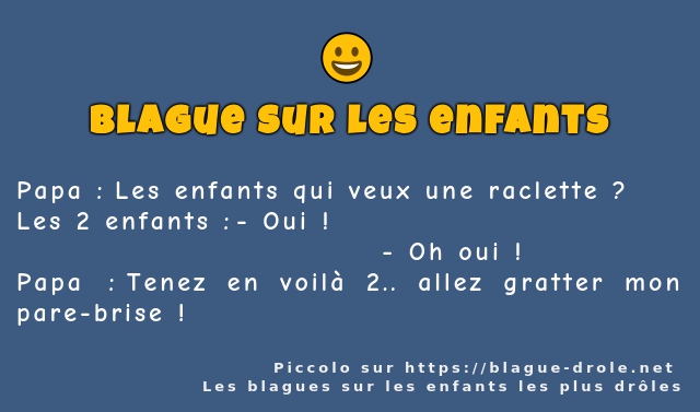 Papa : Les enfants qui veux une raclette ?