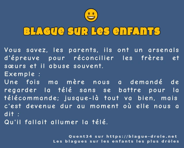 Vous savez, les parents, ils ont un arsenals...
