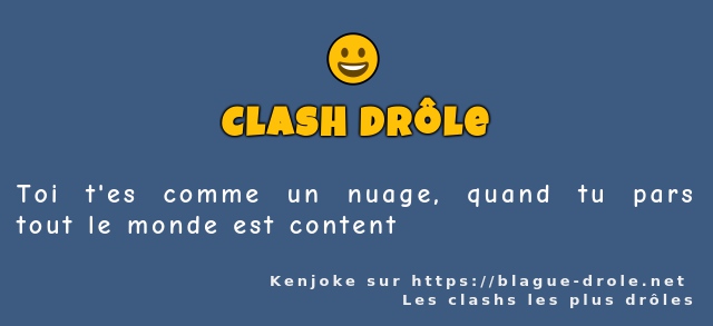 Toi t'es comme un nuage, quand tu pars tout...