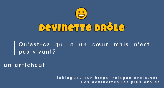 Qu'est-ce qui a un cœur mais n'est pas...