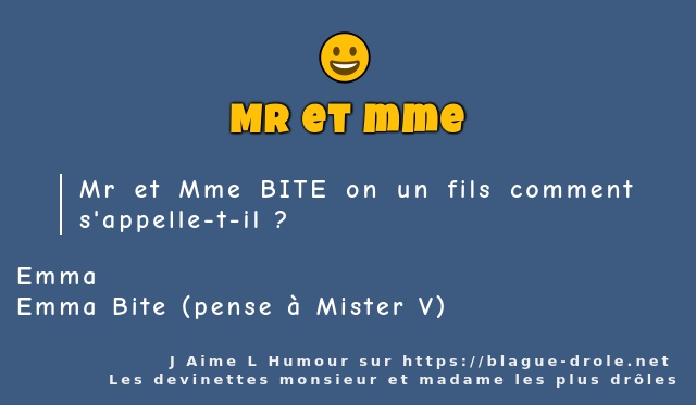 Mr et Mme BITE on un fils comment...