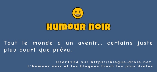 Tout le monde a un avenir… certains juste...