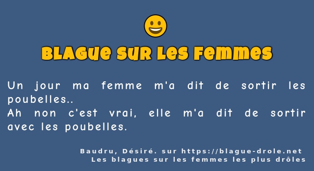 Un jour ma femme m'a dit de sortir les...