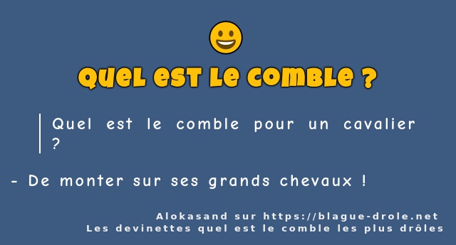 Quel est le comble pour un cavalier ?
