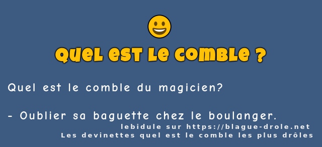 Quel est le comble du magicien?