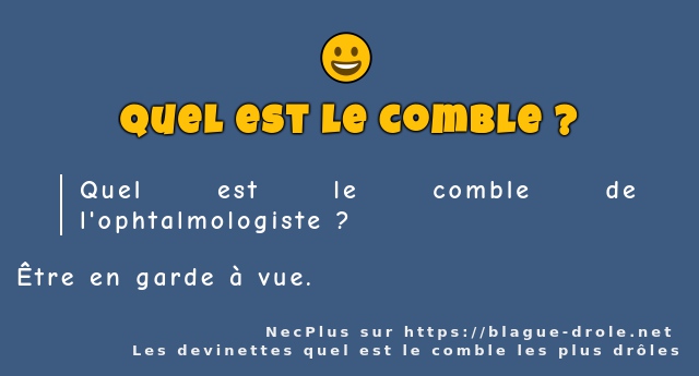 Quel est le comble de l'ophtalmologiste ?