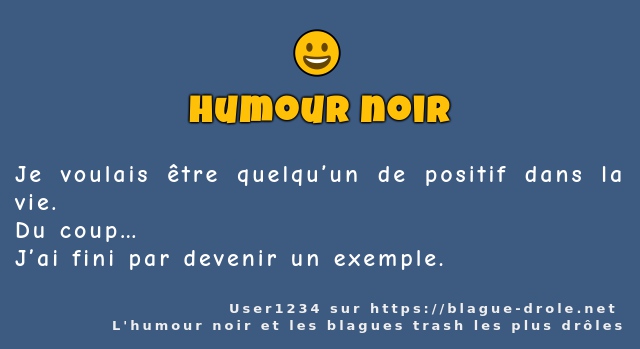 Je voulais être quelqu’un de positif dans la...