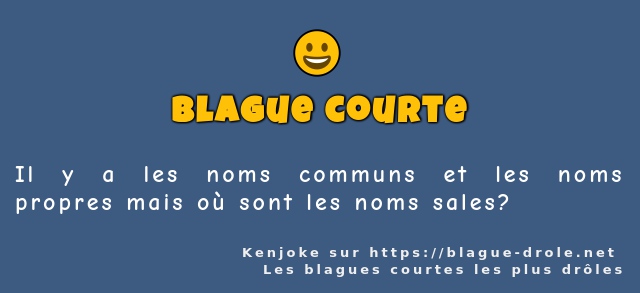 Il y a les noms communs et les noms propres...