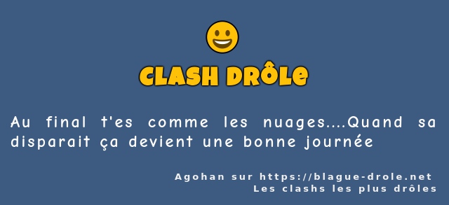 Au final t'es comme les nuages....Quand sa...