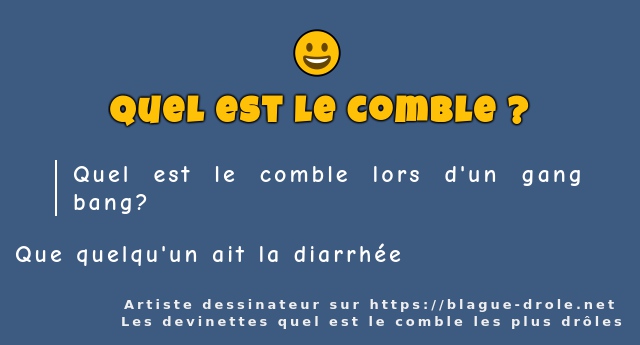 Quel est le comble lors d'un gang bang?