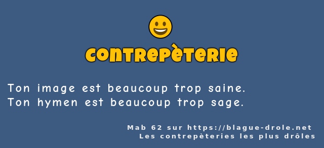 Ton image est beaucoup trop saine.