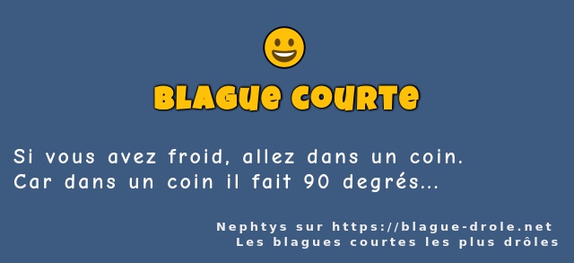 Si vous avez froid, allez dans un coin.