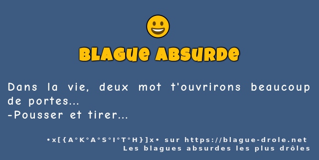 Dans la vie, deux mot t'ouvrirons beaucoup...