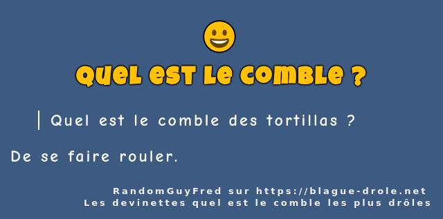 Quel est le comble des tortillas ?