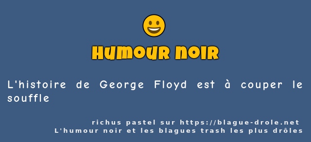 L'histoire de George Floyd est à couper...