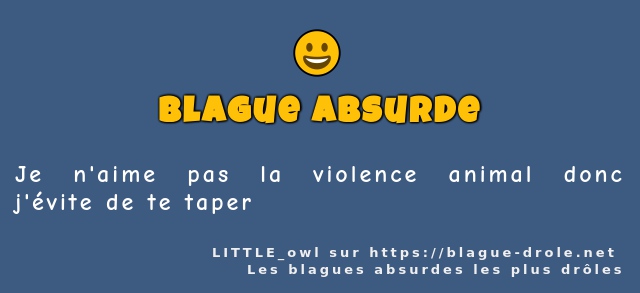 Je n'aime pas la violence animal donc...