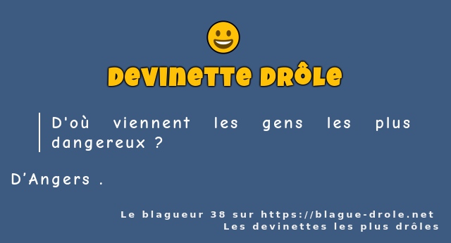 D'où viennent les gens les plus dangereux ?