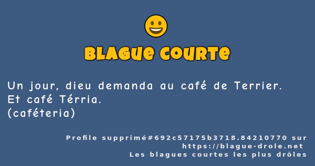 Un jour, dieu demanda au café de Terrier.