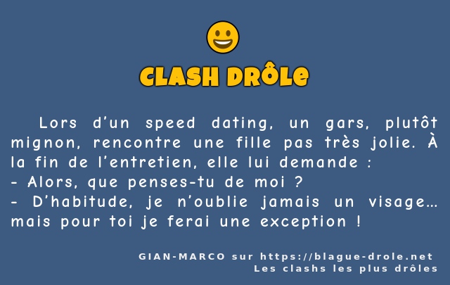   Lors d’un speed dating, un gars, plutôt...