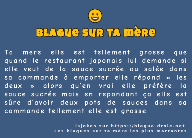 Ta mere elle est tellement grosse que quand...