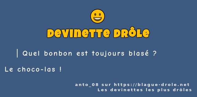 Quel bonbon est toujours blasé ?