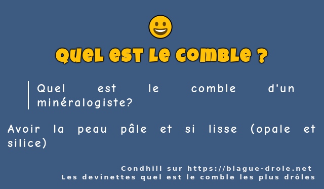 Quel est le comble d'un minéralogiste?