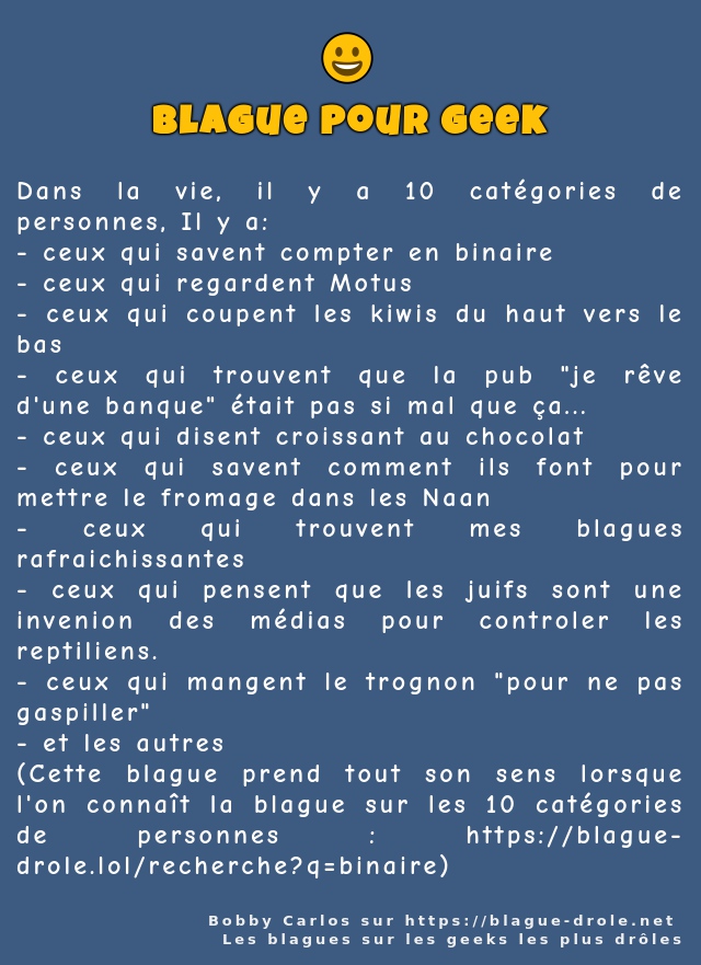 Dans la vie, il y a 10 catégories de...