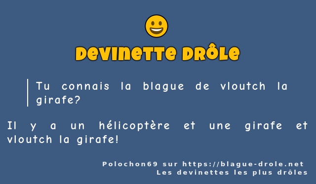 Tu connais la blague de vloutch la girafe ?