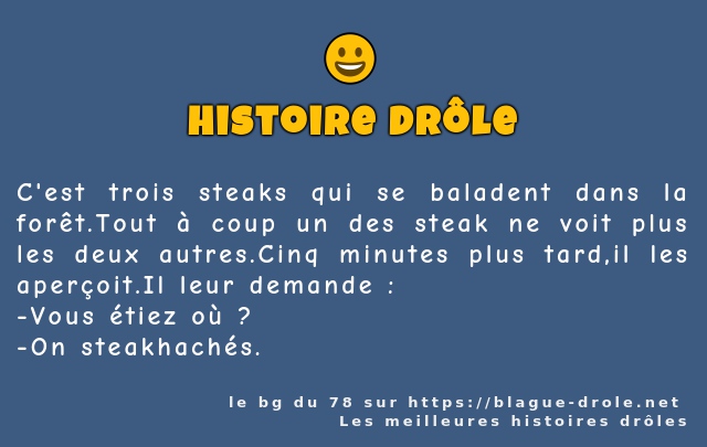 C'est trois steaks qui se baladent dans la...