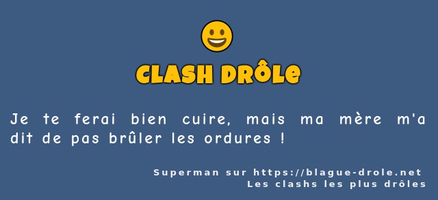 Je te ferai bien cuire, mais ma mère m'a dit...