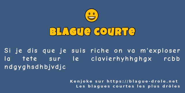 Si je dis que je suis riche on va m'exploser...