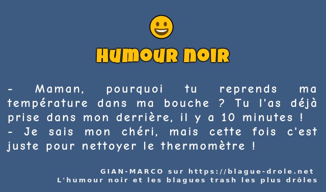 Maman, pourquoi tu reprends ma température...